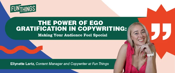 The Power of Ego Gratification in Copywriting: Making Your Audience Feel Special